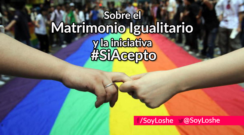 Sobre el Matrimonio Igualitario y la iniciativa&nbsp;#SiAcepto